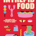 Intrepid Food: 100 global Food Experiences to Change the Way You&nbsp;Travel